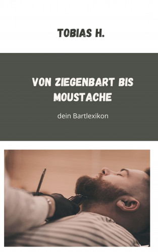 Tobias Hopfmüller: Von Ziegenbart bis Moustache - dein Bartlexikon