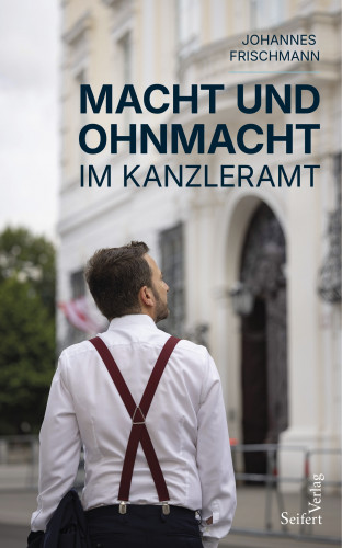 Johannes Frischmann: Macht und Ohnmacht im Kanzleramt
