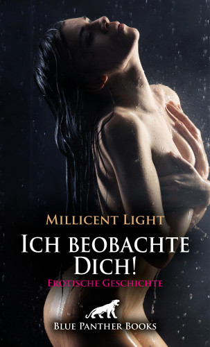 Millicent Light: Ich beobachte Dich! Erotische Geschichte