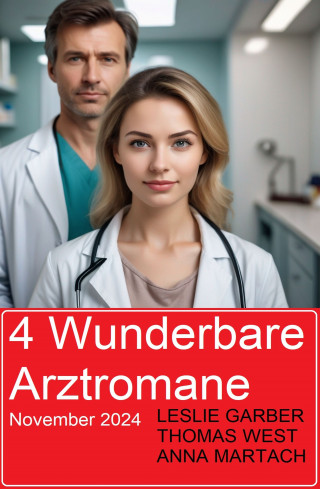 Leslie Garber, Anna Martach, Thomas West: 4 Wunderbare Arztromane November 2024