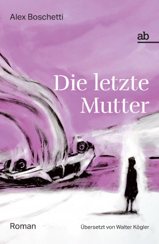 Alex Boschetti: Die letzte Mutter