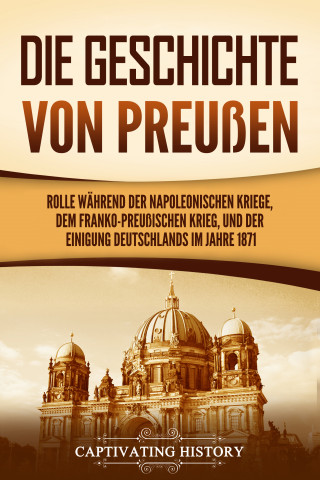 Captivating History: Die Geschichte von Preußen
