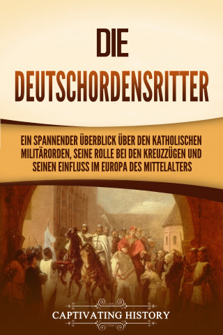 Captivating History: Die Deutschordensritter