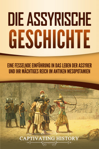 Captivating History: Die Assyrische Geschichte