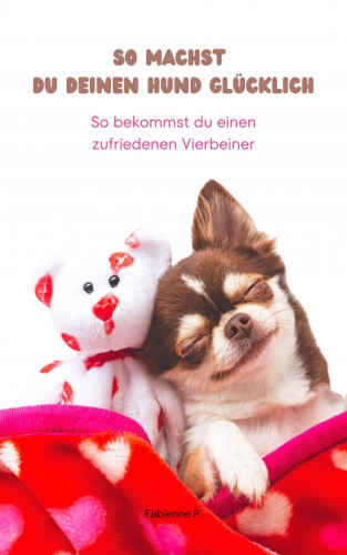 Fabienne P.: So machst du deinen Hund glücklich