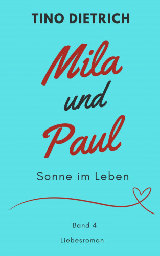 Tino Dietrich: Mila und Paul: Sonne im Leben