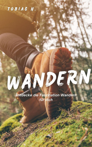 Tobias Hopfmüller: Wandern - Entdecke die Faszination Wandern für dich