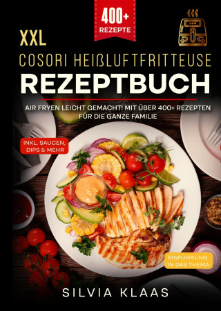 Silvia Klaas: XXL Cosori Heißluftfritteuse Rezeptbuch
