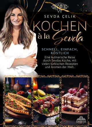 Sevda Çelik: Kochen à la Sevda - Schnell, einfach, köstlich