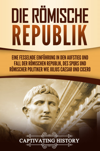 Captivating History: Die Römische Republik