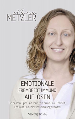 Marina Metzler: Emotionale Fremdbestimmung auflösen
