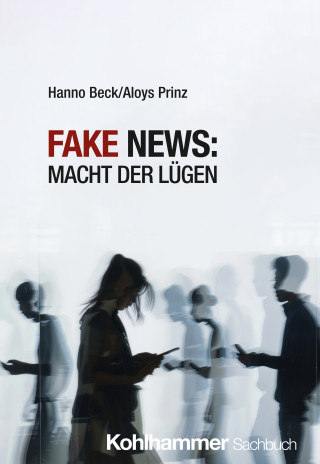 Hanno Beck, Aloys Prinz: Fake News: Macht der Lügen
