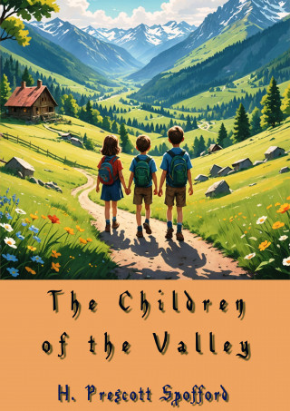 H. Prescott Spofford: The Children of the Valley