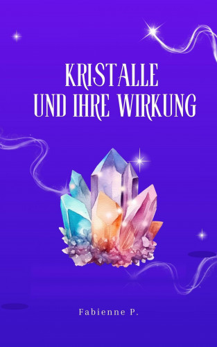 Fabienne P.: Kristalle und ihre Wirkung
