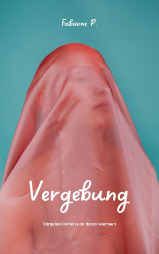 Fabienne P.: Vergebung