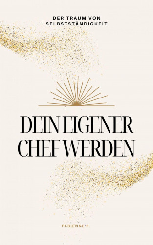 Fabienne P.: Dein eigener Chef werden