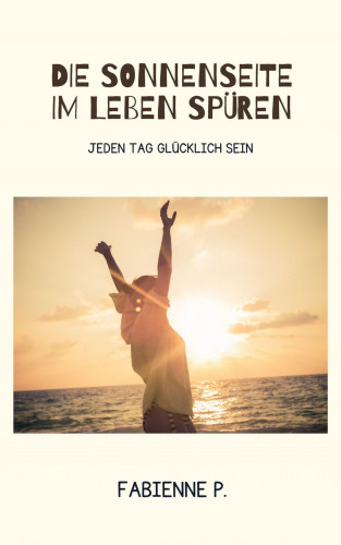 Fabienne P.: Die Sonnenseite im Leben spüren