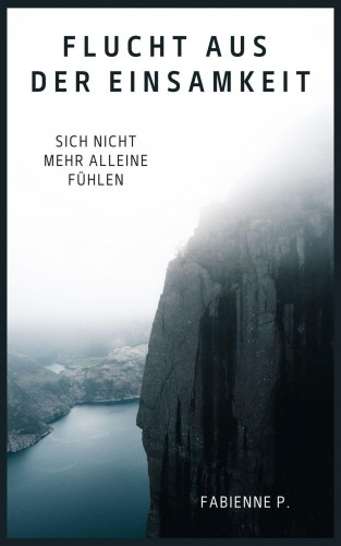 Fabienne P.: Flucht aus der Einsamkeit