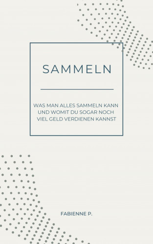 Fabienne P.: Sammeln