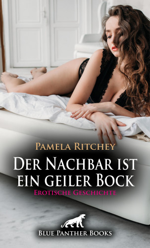 Pamela Ritchey: Der Nachbar ist ein geiler Bock | Erotische Geschichte