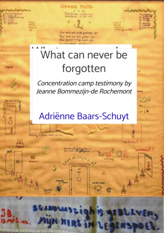 Adriënne Baars-Schuyt: What can never be forgotten