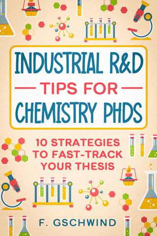F. Gschwind: Industrial R&D Tips for Chemistry PhDs