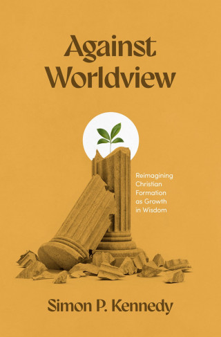 Simon P. Kennedy: Against Worldview