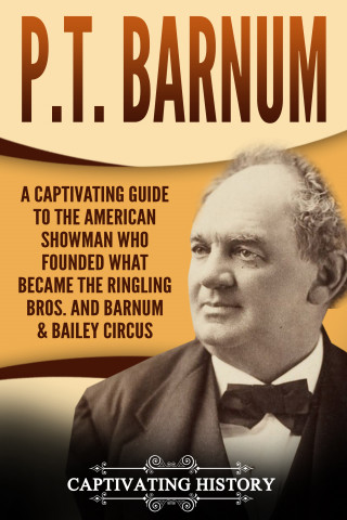 Captivating History: P.T. Barnum