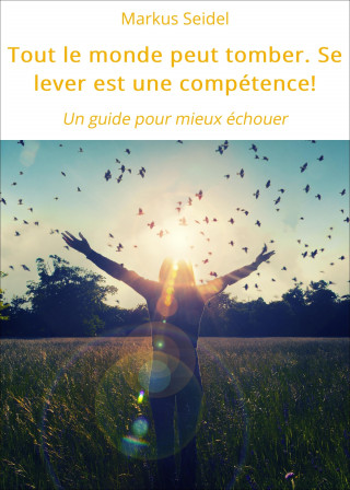 Markus Seidel: Tout le monde peut tomber. Se lever est une compétence!