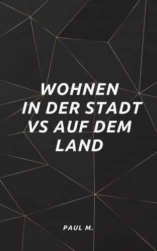 Paul M.: Wohnen in der Stadt vs auf dem Land