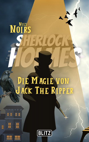 Nils Noir: Die Magie von Jack the Ripper (Nils Noirs Sherlock Holmes 10)