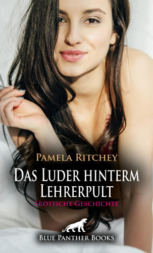 Pamela Ritchey: Das Luder hinterm Lehrerpult | Erotische Geschichte