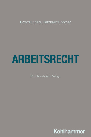 Hans Brox, Bernd Rüthers, Martin Henssler, Clemens Höpfner: Arbeitsrecht