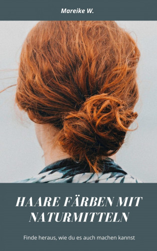 Mareike W.: Haare färben mit Naturmitteln