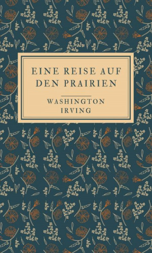 Washington Irving: Eine Reise auf den Prairien