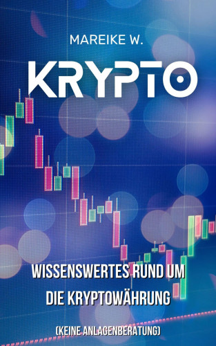 Mareike W.: Krypto - Wissenswertes Rund um die Kryptowährung