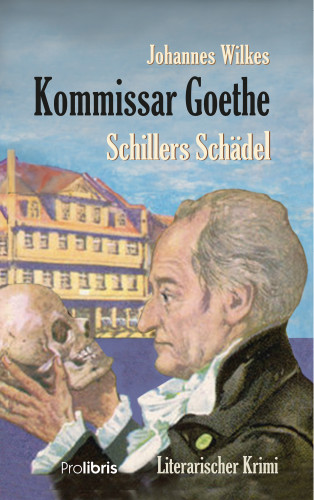 Johannes Wilkes: Kommissar Goethe: Schillers Schädel