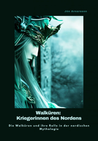 Jon Arnarsson: Walküren: Kriegerinnen des Nordens