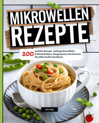 Julia Eilig: Mikrowellen Rezepte