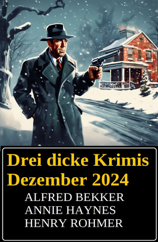 Alfred Bekker, Annie Haynes, Henry Rohmer: Drei dicke Krimis Dezember 2024