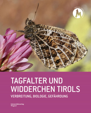 Peter Huemer, Kurt Lechner, Alois Ortner, Gerhard M. Tarmann, Benjamin Schattanek-Wiesmair: Tagfalter und Widderchen Tirols