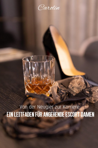 Carolin Reis: Von der Neugier zur Karriere - Ein Leitfaden für angehende Escort Damen