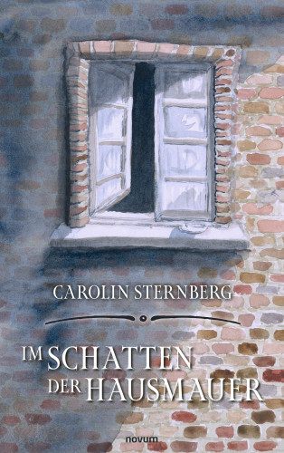 Carolin Sternberg: Im Schatten der Hausmauer
