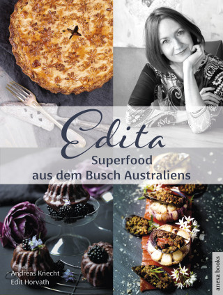 Edita Horvath, Andreas Knecht: Edita - Superfood aus dem Busch Australiens