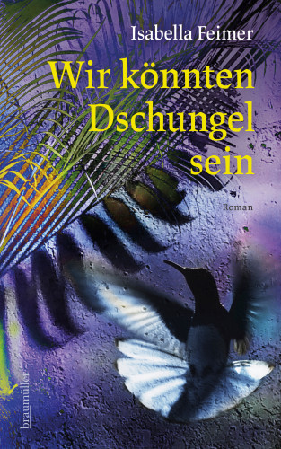 Isabella Feimer: Wir könnten Dschungel sein