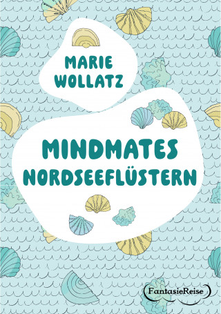 Marie Wollatz: Mindmates - Nordseeflüstern
