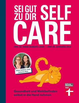 Prof. Dr. Sabine Hubbertz-Josat, Prof. Dr. Katharina Wick: Self Care - Sei gut zu dir: Achtsamkeit, Stressabbau, Lebensfreude fördern