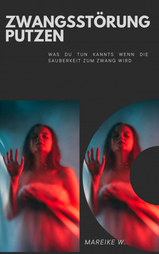 Mareike W.: Zwangsstörung Putzen