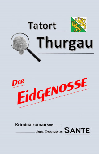 Joel Dominique Sante: Tatort Thurgau