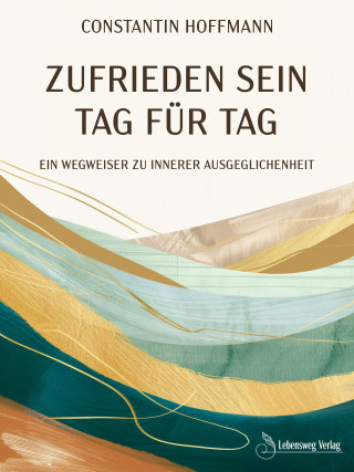 Constantin Hoffmann: Zufrieden sein - Tag für Tag